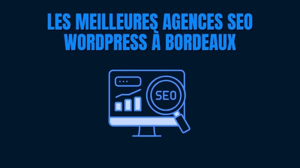 meilleures agence SEO WordPress Bordeaux