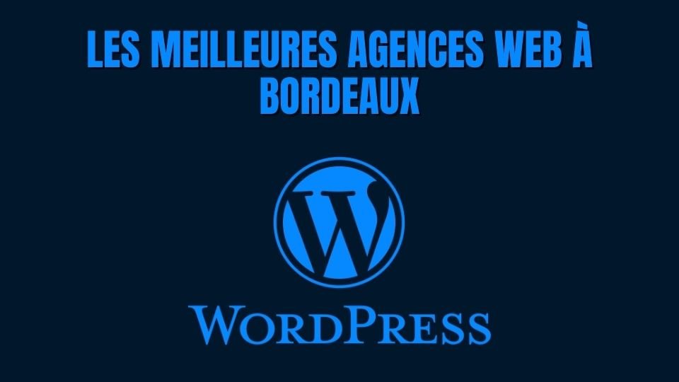 meilleures agence wordpress Bordeaux